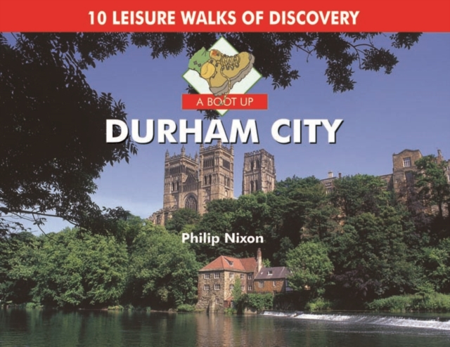 A Boot Up Durham City : 10 Leisure Walks of Discovery, Hardback Book
