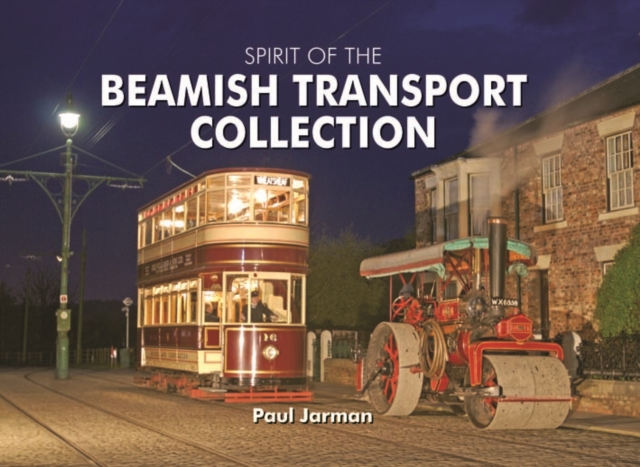 Spirit of the Beamish Transport Collection, Hardback Book