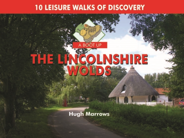 A Boot Up the Lincolnshire Wolds : 10 Leisure Walks of Discovery, Hardback Book