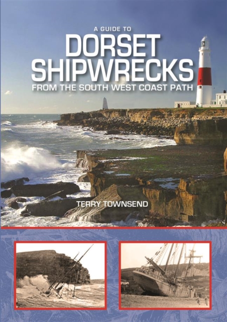 A Guide to Dorset Shipwrecks from the South West Coast Path, Hardback Book