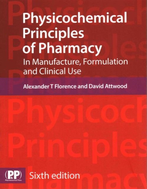 Physicochemical Principles of Pharmacy : In Manufacture, Formulation and Clinical Use, Paperback / softback Book