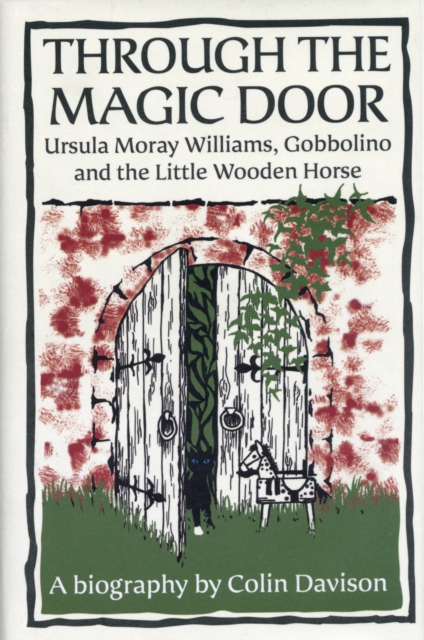 Through the Magic Door : Ursula Moray Williams, Gobbolino and the Little Wooden Horse, Hardback Book