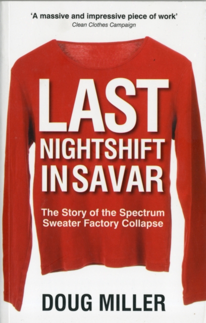 Last Nightshift in Savar: The Story of the Spectrum Sweater Factory Collapse, Paperback / softback Book