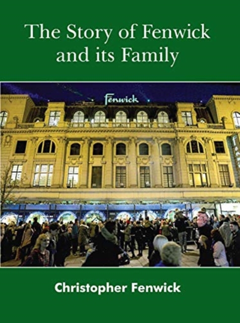 The Story of Fenwick and its Family, Hardback Book