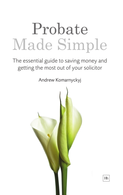 Probate Made Simple : The essential guide to saving money and getting the most out of your solicitor, EPUB eBook