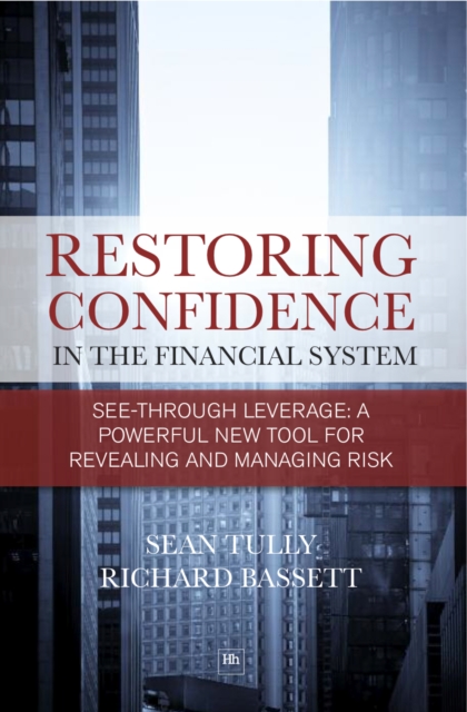 Restoring Confidence In The Financial System : See-through leverage: a powerful new tool for revealing and managing risk, EPUB eBook