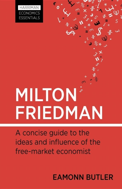 Milton Friedman : A concise guide to the ideas and influence of the free-market economist, EPUB eBook
