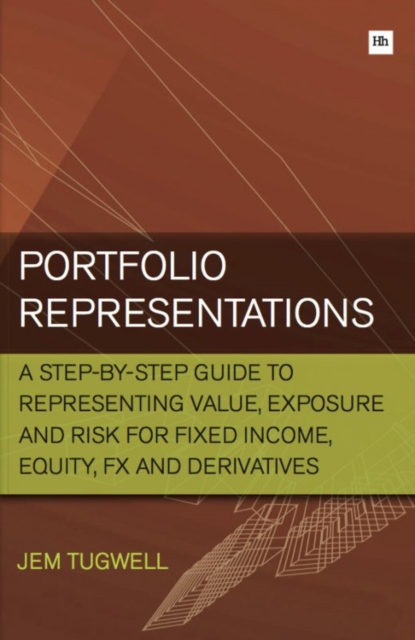 Portfolio Representations : A step-by-step guide to representing value, exposure and risk for fixed income, equity, FX and derivatives, EPUB eBook