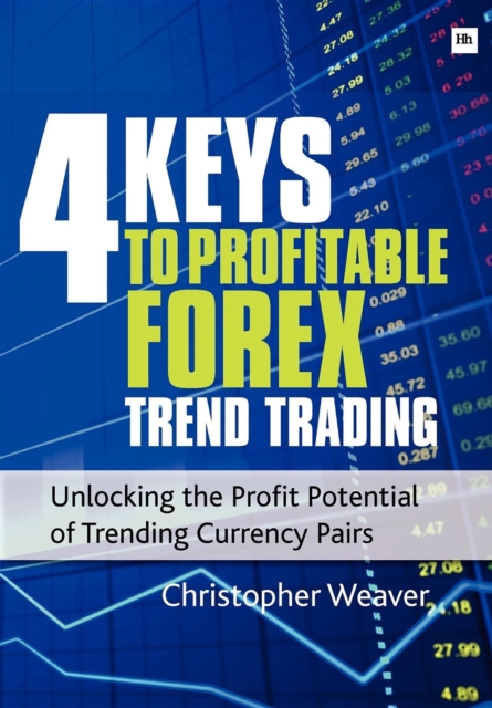 4 Keys to Profitable Forex Trend Trading : Unlocking the Profit Potential of Trending Currency Pairs, EPUB eBook