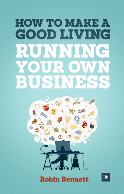How to Make a Good Living Running Your Own Business : A Low-cost Way to Start a Business You Can Live Off, Paperback / softback Book