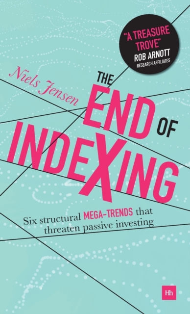 The End of Indexing : Six structural mega-trends that threaten passive investing, Hardback Book