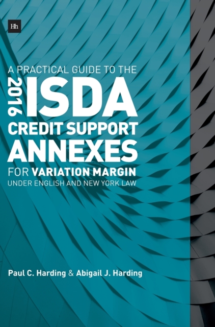 A Practical Guide to the 2016 ISDA (R) Credit Support Annexes For Variation Margin under English and New York Law, Hardback Book