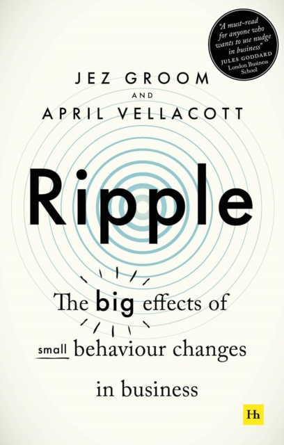 Ripple : The big effects of small behaviour changes in business, Paperback / softback Book