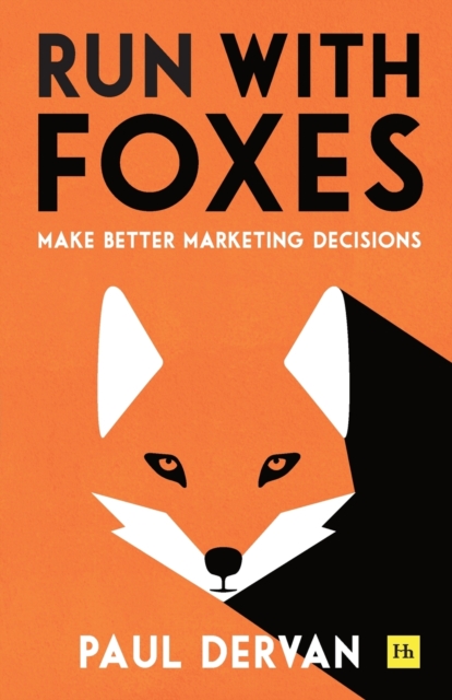 Run with Foxes : Make Better Marketing Decisions, Paperback / softback Book