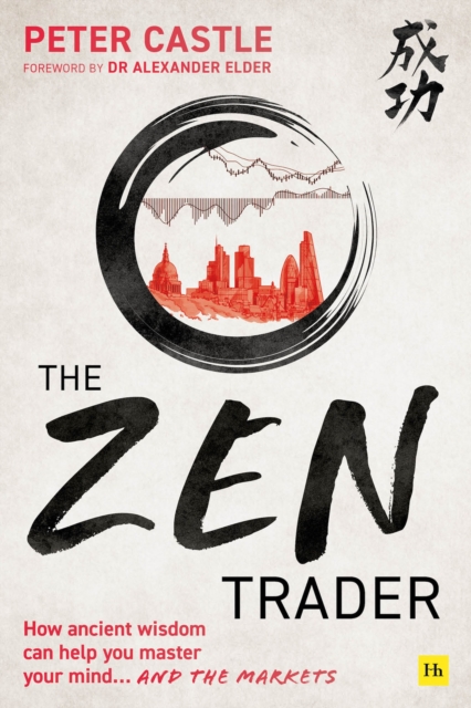 The Zen Trader : How ancient wisdom can help you master your mind and the markets, Paperback / softback Book