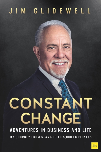 Constant Change : Adventures in business and life – my journey from start-up to 5,000 employees, Paperback / softback Book
