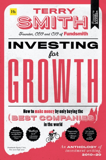 Investing for Growth : How to make money by only buying the best companies in the world - An anthology of investment writing, 2010-20, Hardback Book