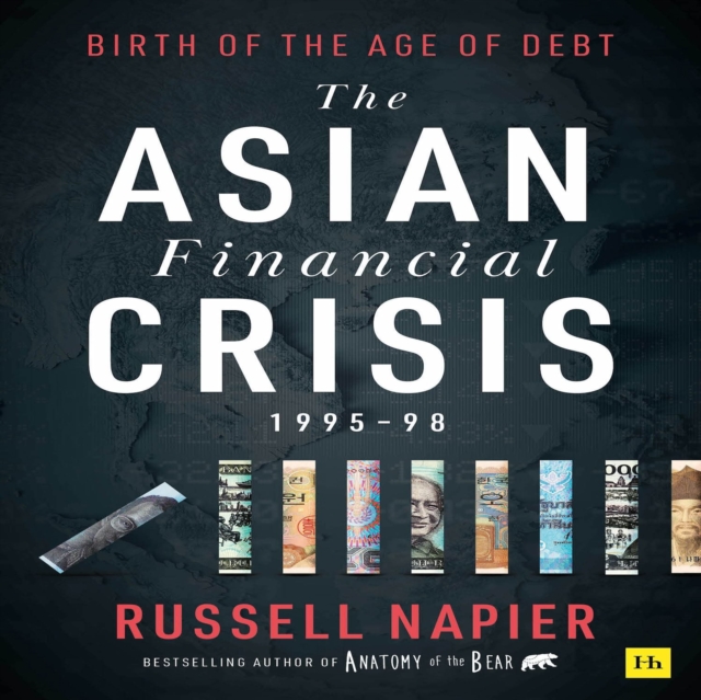 The Asian Financial Crisis 1995-98 : Birth of the Age of Debt, Hardback Book