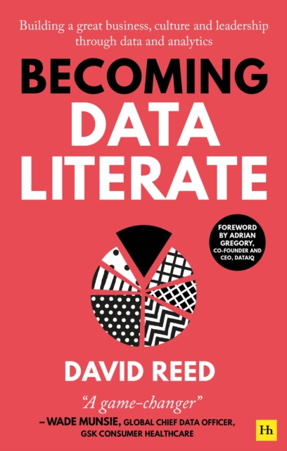 Becoming Data Literate : Building a great business, culture and leadership through data and analytics, Paperback / softback Book
