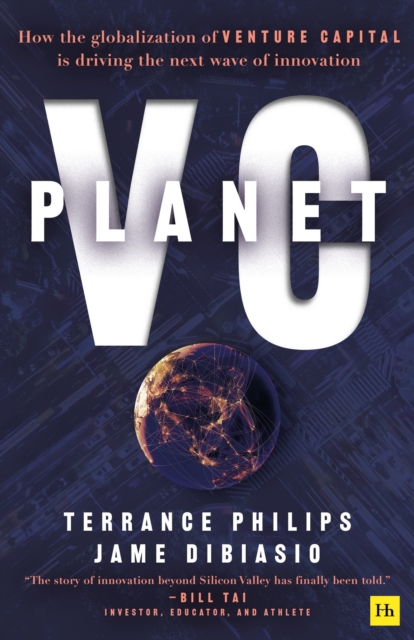 Planet VC : How the Globalization of Venture Capital Is Driving the Next Wave of Innovation, Paperback / softback Book