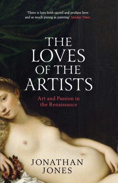 The Loves of the Artists : Art and Passion in the Renaissance, EPUB eBook