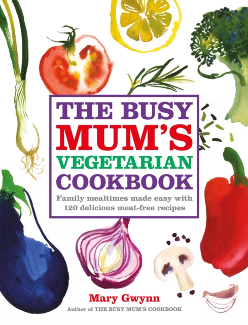 The Busy Mum's Vegetarian Cookbook, Hardback Book