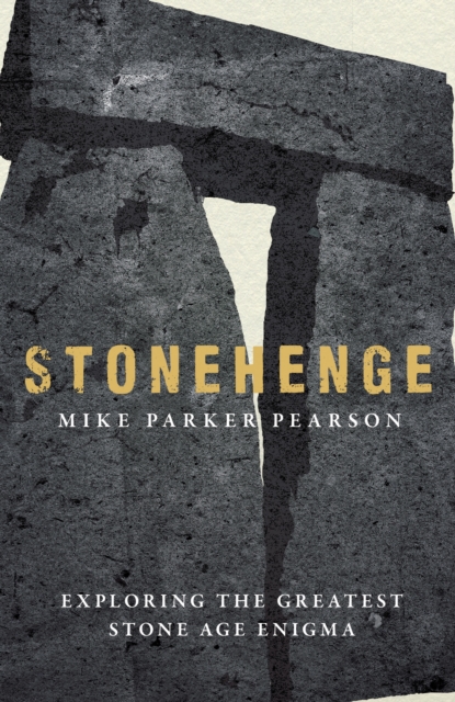 Stonehenge : Exploring the greatest Stone Age mystery, Hardback Book