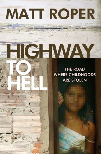 Highway to Hell : The road where childhoods are stolen, Paperback / softback Book