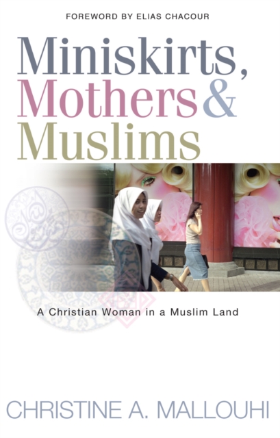 Miniskirts, Mothers & Muslims : A Christian Woman in a Muslim Land, EPUB eBook