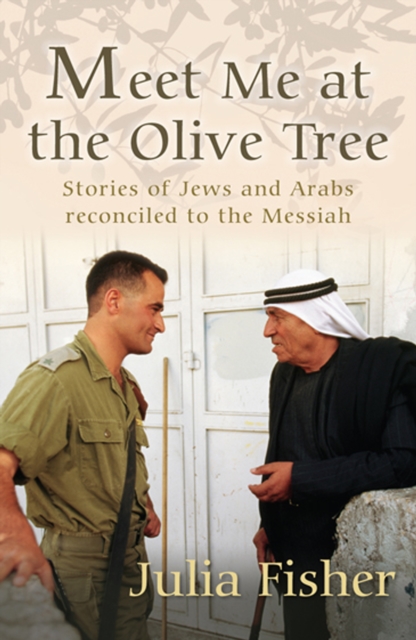 Meet Me at the Olive Tree : Stories of Jews and Arabs reconciled to the Messiah, EPUB eBook