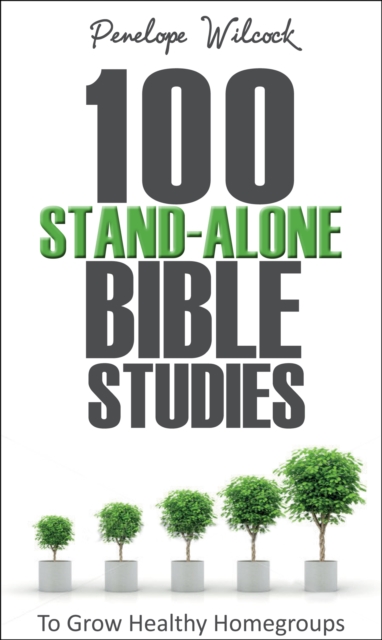 100 Stand-Alone Bible Studies : To grow healthy home groups, EPUB eBook
