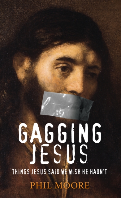 Gagging Jesus : Things Jesus said we wish He hadn't, Paperback / softback Book