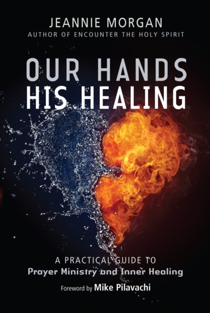 Our Hands His Healing : A Practical Guide to Prayer Ministry and Inner Healing, Paperback / softback Book