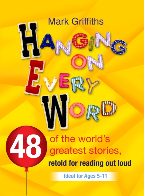 Hanging on Every Word : 48 of the world's greatest stories, retold for reading aloud, Paperback / softback Book