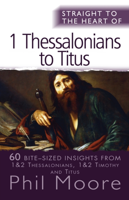 Straight to the Heart of 1 Thessalonians to Titus : 60 bite-sized insights, Paperback / softback Book