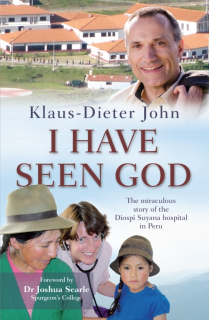 I Have Seen God : The miraculous story of the Diospi Suyana Hospital in Peru, Paperback / softback Book