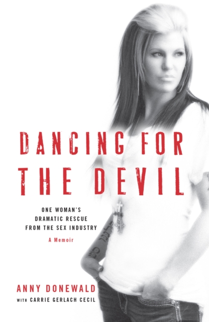 Dancing for the Devil : One woman's dramatic rescue from the sex industry, EPUB eBook