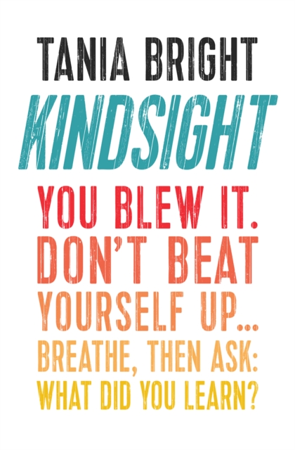 Don't Beat Yourself Up : Learning the wisdom of Kindsight, EPUB eBook