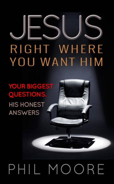 Jesus, Right Where You Want Him : Your biggest questions. His honest answers, Paperback / softback Book