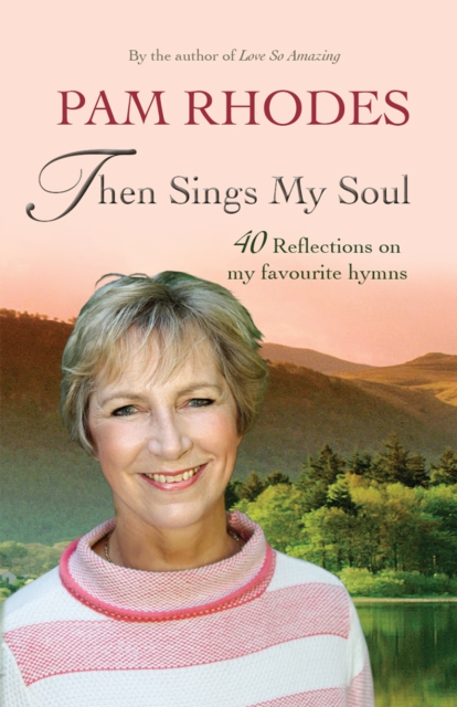 Then Sings My Soul : Reflections on 40 Favourite Hymns, Hardback Book