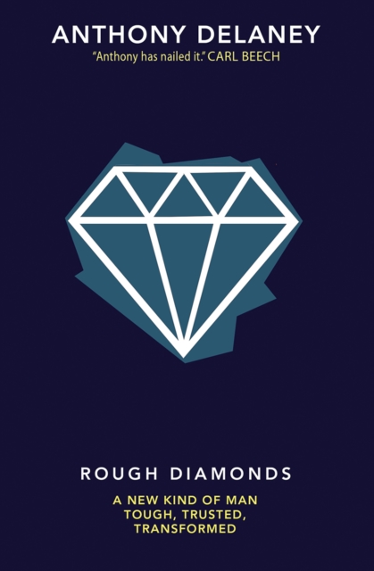 Rough Diamonds : A new kind of man - tough, trusted, transformed, Paperback / softback Book
