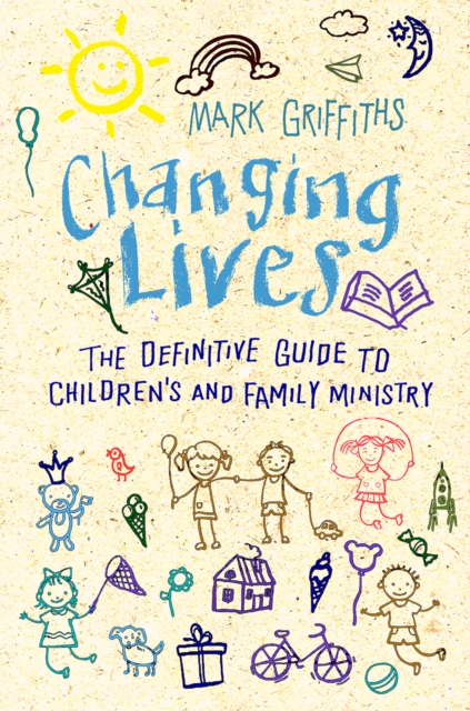 Changing Lives : The essential guide to ministry with children and families, Paperback / softback Book
