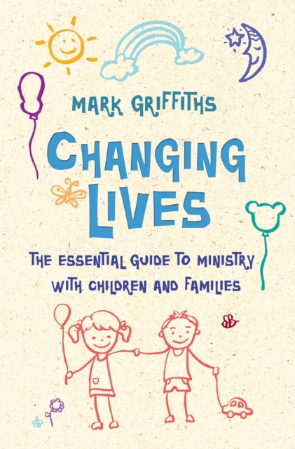 Changing Lives : The essential guide to ministry with children and families, EPUB eBook