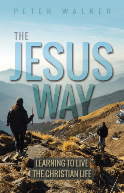 The Jesus Way : Learning to Live the Christian Life, Paperback / softback Book