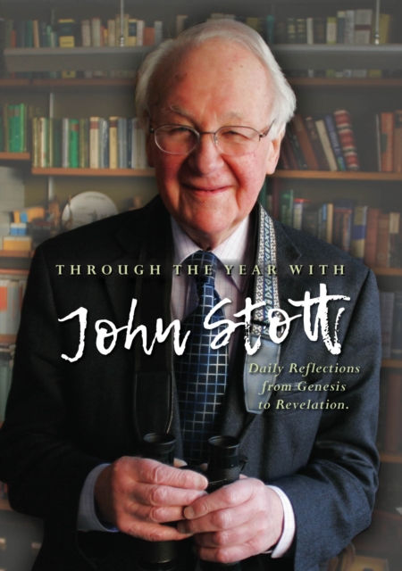 Through the Year with John Stott : Daily Reflections from Genesis to Revelation, Paperback / softback Book