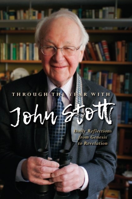 Through the Year With John Stott : Daily Reflections from Genesis to Revelation, Hardback Book