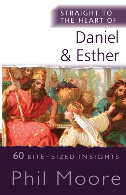 Straight to the Heart of Daniel and Esther : 60 Bite-Sized Insights, Paperback / softback Book