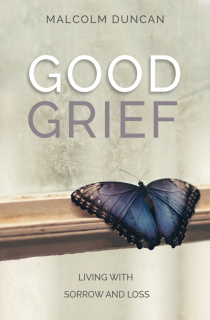 Good Grief : Living with Sorrow and Loss, Paperback / softback Book