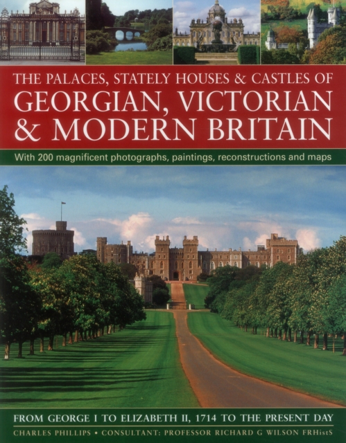 The Palaces, Stately Houses & Castles of Georgian, Victorian and Modern Britain : From George I to Elizabeth II, 1714 to the Present Day, Paperback / softback Book