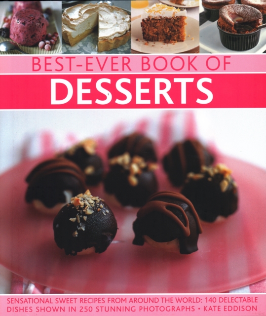 Best-Ever Book of Desserts : Sensational sweet recipes from around the world: 140 delectable dishes shown in 250 stunning photographs, Hardback Book